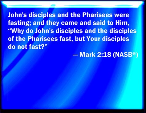 Mark 2:18 And the disciples of John and of the Pharisees used to fast ...