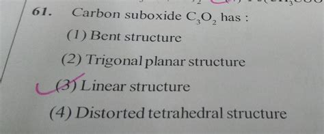 61. Carbon suboxide C,0, has : (1) Bent st... - Organic Chemistry