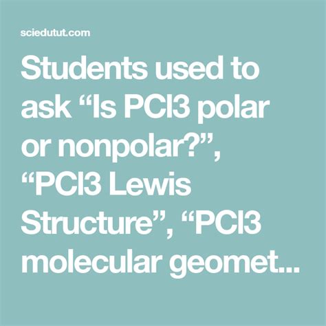 Students used to ask “Is PCl3 polar or nonpolar?”, “PCl3 Lewis Structure”, “PCl3 molecular ...