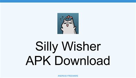 Silly Wisher APK Download for Android - AndroidFreeware