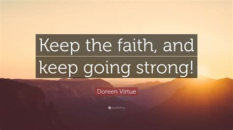 Doreen Virtue Quote: “Keep the faith, and keep going strong!” (9 wallpapers) - Quotefancy