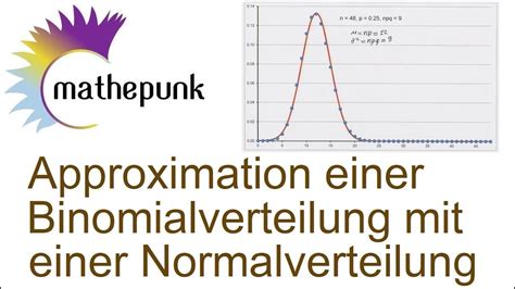 Approximation einer Binomialverteilung durch eine Normalverteilung - YouTube