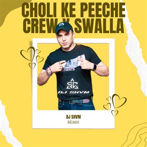 Choli Ke Peeche Crew x Swalla (Remix) - DJ SHVM: Song Lyrics, Music Videos & Concerts