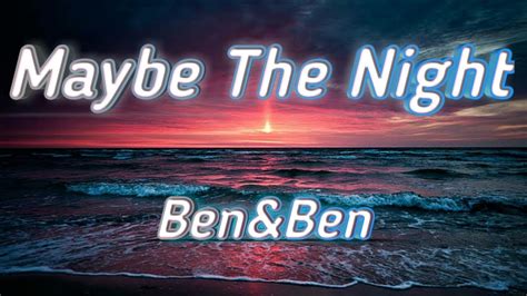 Maybe the night - Ben&Ben (Lyrics) - YouTube