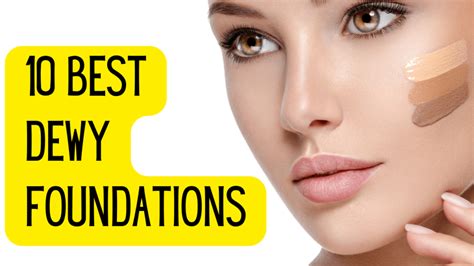 10 Best Dewy Foundations For A Natural Glow - Fashionair