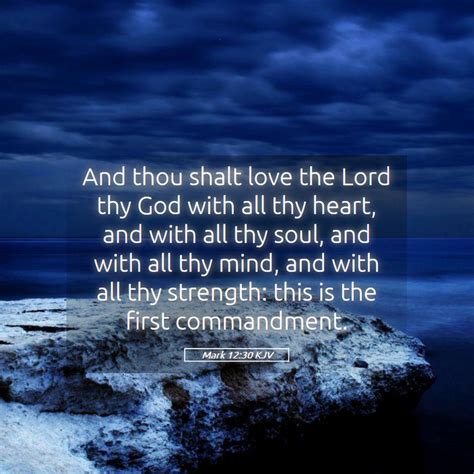 Mark 12:30 KJV - And thou shalt love the Lord thy God with all thy