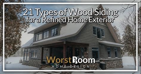 21 Types of Wood Siding for a Refined Home Exterior - Worst Room