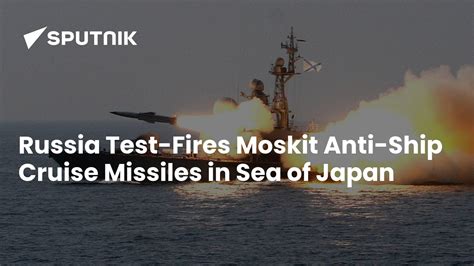 Russia Test-Fires Moskit Anti-Ship Cruise Missiles in Sea of Japan