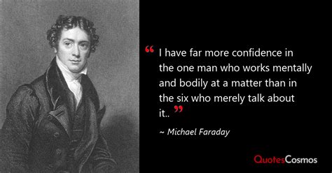 “I have far more confidence in the…” Michael Faraday Quote