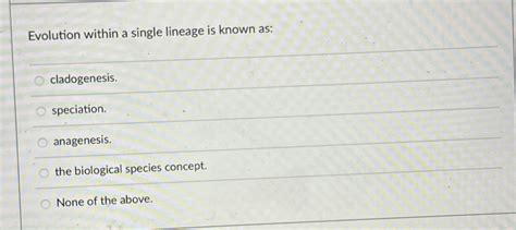 Solved Evolution within a single lineage is known | Chegg.com