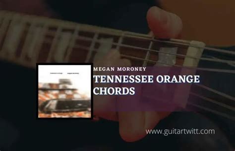 Tennessee Orange Chords By Megan Moroney - Guitartwitt