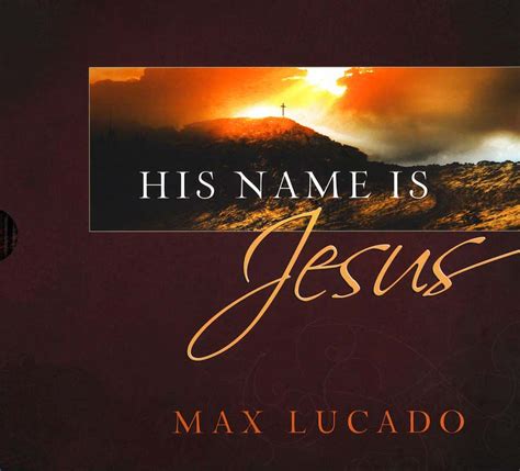 His Name is Jesus - Max Lucado