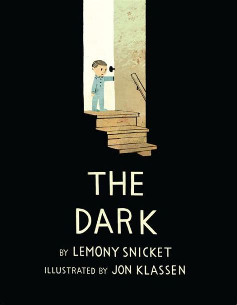 The Dark by Lemony Snicket, Jon Klassen |, Hardcover | Barnes & Noble®