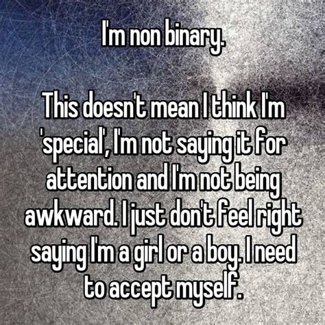 I'm non binary. This doesn't mean I think I'm 'special', I'm not saying it for attention and I'm ...