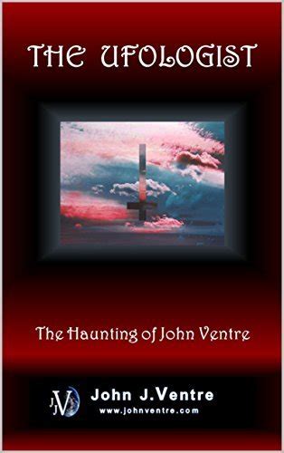 The UFOLOGIST: The Haunting of John Ventre by John Ventre | Goodreads