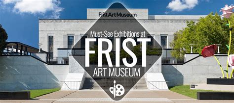 Must-See Exhibitions at Frist Art Museum | Nashville Guru