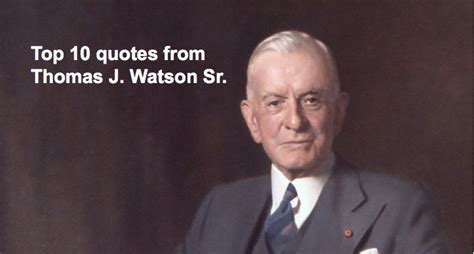 Top 10 quotes from Thomas J. Watson Sr.