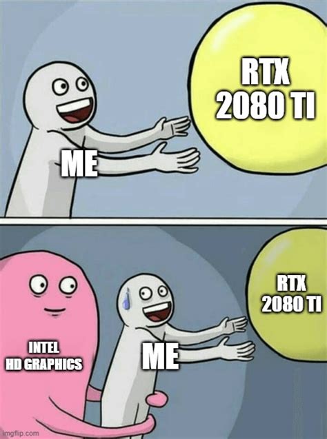 Me almost going to buy a RTX 2080 Ti. - Imgflip