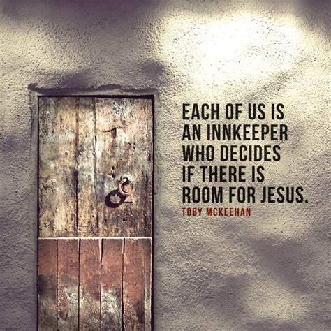 Each of us is an innkeeper who decides if there is room for Jesus ...