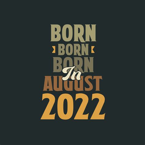 Born in August 2022 Birthday quote design for those born in August 2022 ...