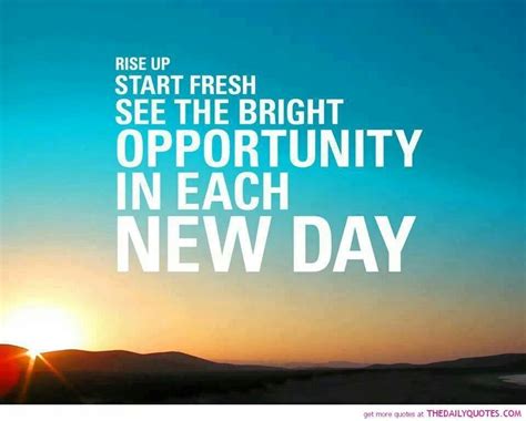 Rise up Start fresh See the bright opportunity in each day. | Good morning inspirational quotes ...