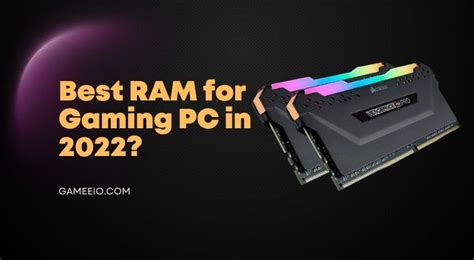 Best RAM for Gaming PC in 2023% - Gameeio Products & Guides