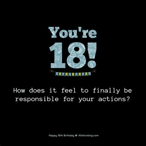 You're 18! How does it feel to finally be responsible for your actions? 18th Birthday Quotes ...