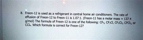 SOLVED: Freon-12 is used as a refrigerant in central home air ...