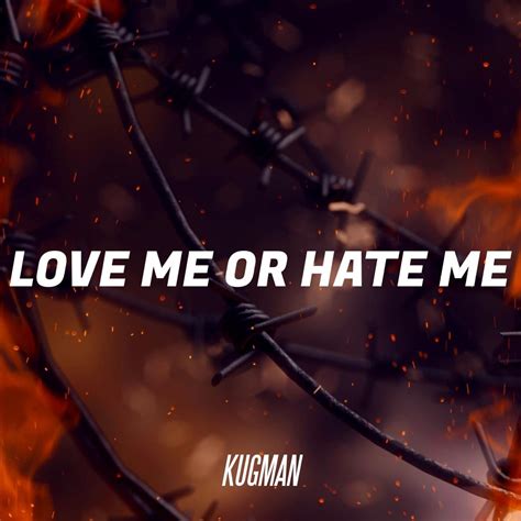 ‎Love Me or Hate Me - Single by Kugman on Apple Music