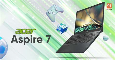 Here’s why Acer Aspire 7 is the perfect first gaming laptop | 91mobiles.com