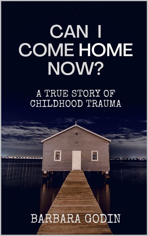 Can I Come HOME Now?: A True Story of Childhood Trauma by Barbara Godin ...