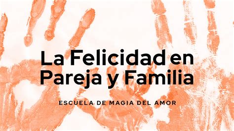 La Felicidad en Pareja y Familia – Escuela de Magia de Amor