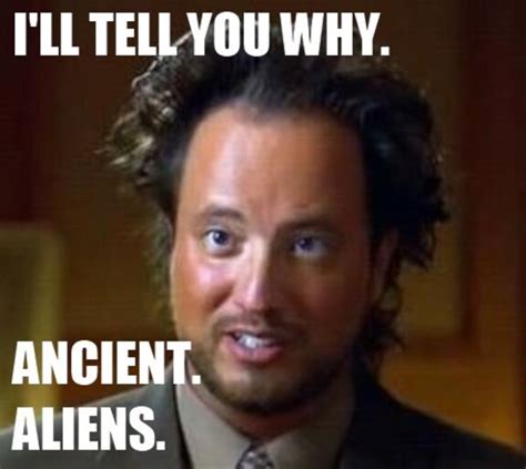 [Image - 168051] | Ancient Aliens | Know Your Meme