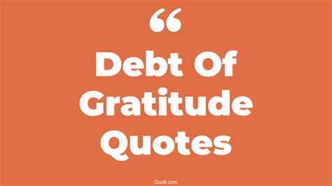 45+ Mouth-watering Debt Of Gratitude Quotes That Will Unlock Your True Potential