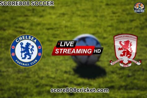 Score808 Live Stream: Chelsea Fc Vs Middlesbrough Fc