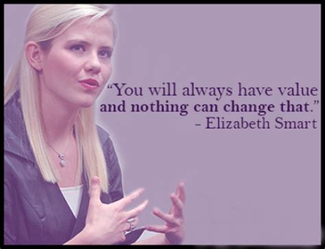 You will always have value and nothing can change that. | Elizabeth ...