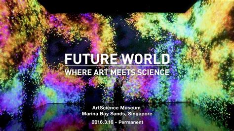 FUTURE WORLD: WHERE ART MEETS SCIENCE, ArtScience Museum - YouTube