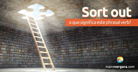 Sort Out | O Que Significa Este Phrasal Verb?