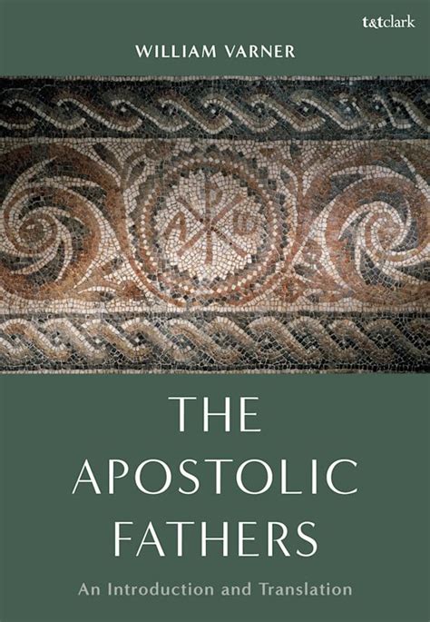 The Apostolic Fathers: An Introduction and Translation: William Varner: T&T Clark