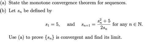 a state the monotone convergence theorem for sequences b let sn be ...