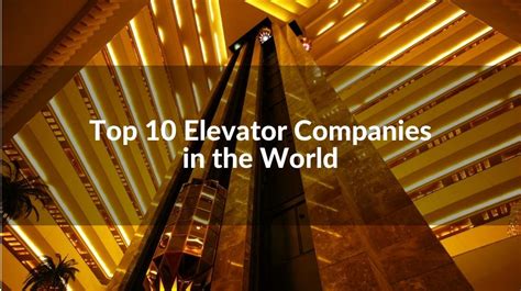 List: Top 10 Elevator Companies in world(Updated 2023)