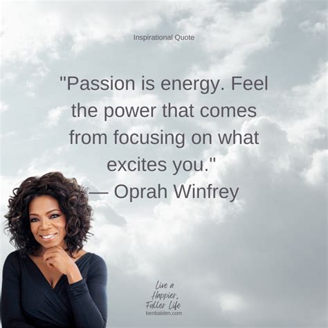 QUOTE - "Passion is energy. Feel the power that comes from focusing on what excites you ...