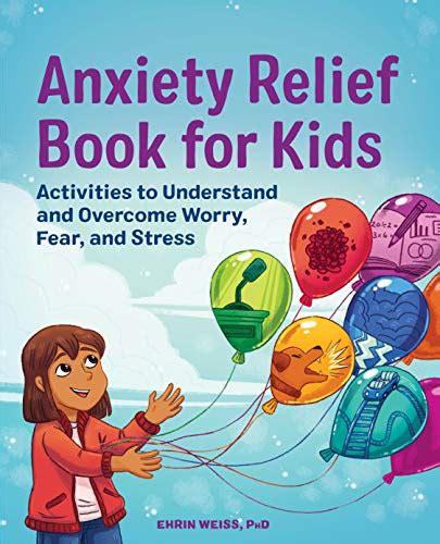 Anxiety Relief Book for Kids: Activities to Understand and Overcome Worry, Fear, and Stress ...