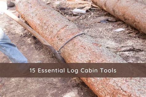 Best Log Cabin Tools for Building and Maintenance (Full List) - Cozy ...