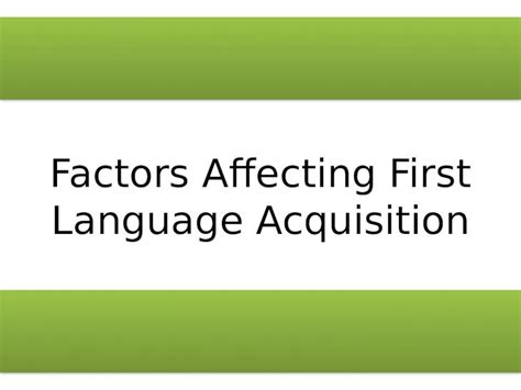 (PPTX) Factors affecting first language acquisition - DOKUMEN.TIPS