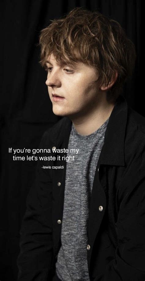 lewis capaldi quotes | Great song lyrics, Lewis, Singer