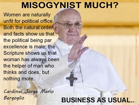 quotes - Did Pope Francis say that women are "unfit for political office", and merely the ...