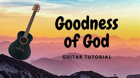 GOODNESS OF GOD: Guitar tutorial and tips - YouTube