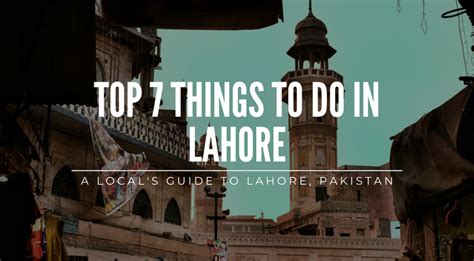 A Local's Guide: Top 7 Things to do in Lahore, Pakistan