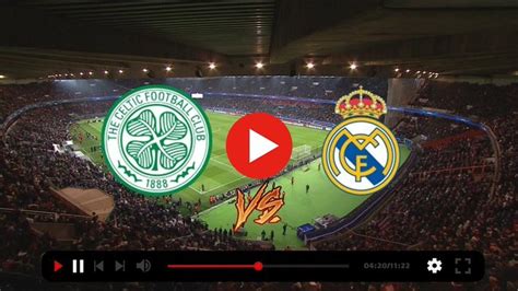 WATCH LIVE: Celtic vs Real Madrid - Footy Dreams